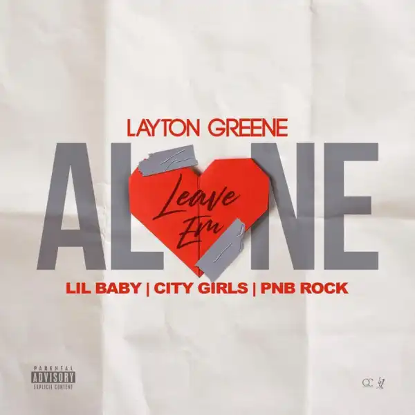 Layton Greene - Leave Em Alone Ft. Lil Baby, City Girls & PnB Rock